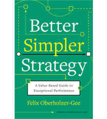 Cover art for Better, Simpler Strategy: A Value-Based Guide to Exceptional Performance by Felix Oberholzer-Gee Cover art for Better, Simpler Strategy: A Value-Based Guide to Exceptional Performance by Felix Oberholzer-Gee