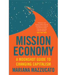 Cover art for Mission Economy: A Moonshot Guide to Changing Capitalism by Mariana Mazzucato Cover art for Mission Economy: A Moonshot Guide to Changing Capitalism by Mariana Mazzucato