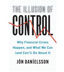The cover of "The Illusion of Control: Why Financial Crises Happen, and What We Can (and Can’t) Do About It" The cover of "The Illusion of Control: Why Financial Crises Happen, and What We Can (and Can’t) Do About It"